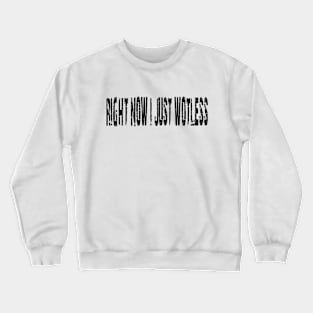 RIGHT NOW I JUST WOTLESS - IN BLACK - FETERS AND LIMERS – CARIBBEAN EVENT DJ GEAR Crewneck Sweatshirt